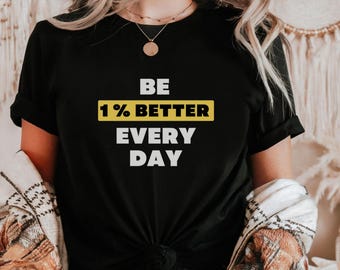 Be 1% Better Everyday Motivational Cotton Shirt, Inspirational Apparel, Positive Vibes, Self-Improvement, Workout & Entrepreneur