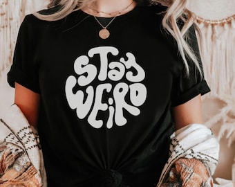 Stay Weird Funny Motivational Cotton shirt , Inspirational Positive Top, Kindness Teacher Tee