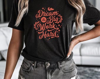 Dream Big Work Hard-scriptontwerp T-shirt | motiverende quote T-shirt inspirerende vriendelijkheid positief shirt cadeau trendy shirt cadeau voor haar