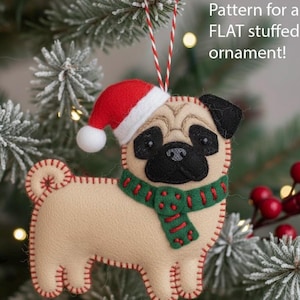 May include: A beige felt pug ornament wearing a red Santa hat and a green scarf with red accents. The ornament is stitched with red thread and hangs from a red and white string. Text reads: "Pattern for a FLAT stuffed ornament!"