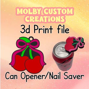 May include: A red cherry-shaped can opener/nail saver with a green stem and pink bow, next to a soda can. The text "MOLBY CUSTOM CREATIONS" and "3d Print file" are at the top, and "Can Opener/Nail Saver" is at the bottom.