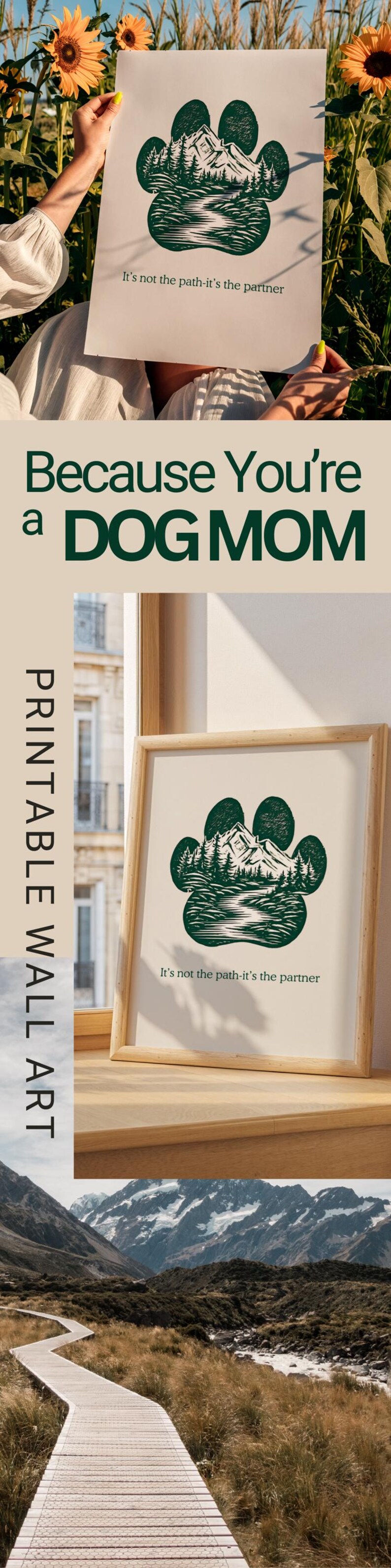 May include: Printable wall art with a green paw print design depicting a mountain and forest. The text "It's not the path-it's the partner" is included. The words "Because You're a DOG MOM" are also visible.