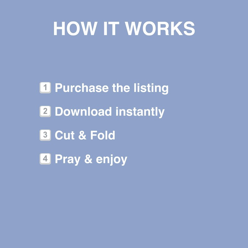 May include: A light blue graphic with the text "HOW IT WORKS" in white. The steps are numbered: 1. Purchase the listing, 2. Download instantly, 3. Cut & Fold, and 4. Pray & enjoy.