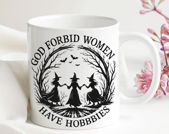 Halloween Mug, God Forbid Women Have Hobbies Coffee Mug, Feminist Mug, Witch Mug, Patriarchy Mugs, Witchy Mug, Spooky Mug -YCM3