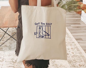 Silly Goose Tote Bag, Got Too Silly Tote, Goose Bag, Silly Goose Tote, Funny Tote Gift, Silly Goose Gift, Funny Goose Tote Bag TB4