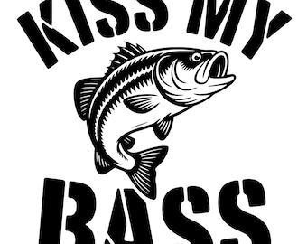 Kiss My Bass SVG - Funny Fishing PNG - Fisherman Shirt Design - Bass Fishing Cut File - Fishing Humor Graphic - Digital Download Cricut