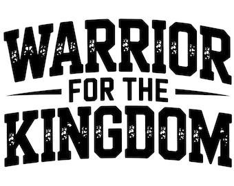 Warrior for the Kingdom SVG - Christian Warrior PNG - Faith Based Shirt Design - Religious Quote - Spiritual Warfare - Jesus Soldier Cricut