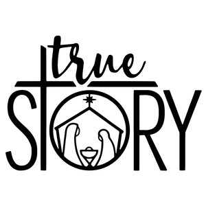 May include: Black and white graphic with the words "True Story" and a cross. The letter "O" in "Story" is a circle containing a nativity scene with a star above the stable.