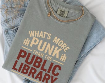 What_s More Punk Than the Public Library, Comfort Colors Distressed Tee, Alt Aesthetic, Gothic Librarian Gift, Dark Academia, Emo Bookish