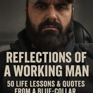 May include: Digital PDF book cover featuring a man with a beard and a cap with an American flag patch. The title reads "Reflections of a Working Man" with the subtitle "50 Life Lessons & Quotes From a Blue-Collar Philosopher."