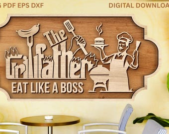 May include: Wooden sign with the text "The Grillfather" and "Eat Like a Boss". The sign features laser-cut images of grilling tools, a chef, and a grill. The sign is a digital download.