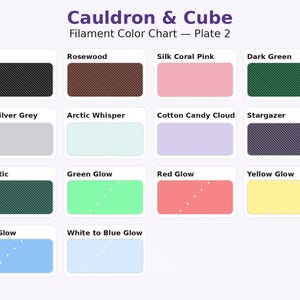 May include: A color chart titled "Cauldron & Cube Filament Color Chart - Plate 2" displays 12 color swatches. Colors include black, rosewood, silk coral pink, dark green, silk silver grey, arctic whisper, cotton candy cloud, stargazer, galactic, green glow, red glow, yellow glow, blue glow, and white to blue glow.