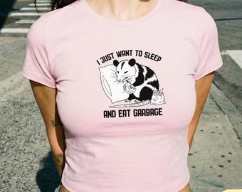 I Just Want To Sleep And Eat Garbage Baby Tee : Funny Racoon Crop Top Tee