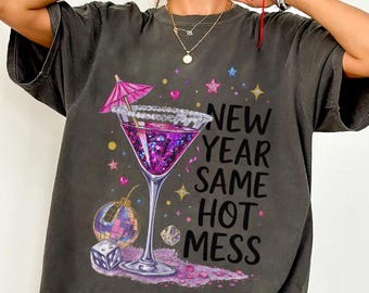 New Year Hot Mess Martini Comfort Colors Shirt – Sarcastic Tee,Adult Humor Sweatshirt