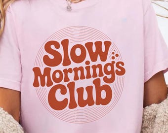 Slow Mornings Club Comfort Colors Shirt : Relaxed Mom Vibe, Not a Morning Person Sweatshirt