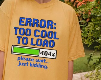 Error Too Cool To Load Comfort Colors Tee | Funny Y2K Graphic Shirt