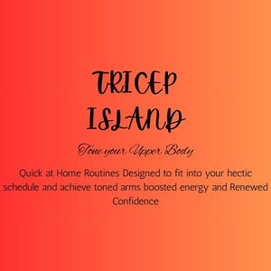 May include: A gradient orange and red background with the words "TRICEP ISLAND" in black script. Below, the text reads "Tone your Upper Body" and further text describes quick home routines for toned arms and boosted energy.