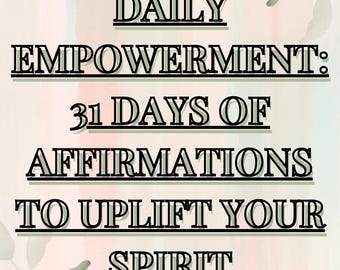 May include: A digital print featuring the words "DAILY EMPOWERMENT: 31 DAYS OF AFFIRMATIONS TO UPLIFT YOUR SPIRIT." The background has a watercolour effect in pink, green, and white, with leaf accents.