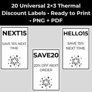 May include: A set of 20 universal 2x3 inch thermal discount labels in PNG and PDF formats. The labels feature black text on a white background with star icons. Designs include NEXT15, HELLO15, and SAVE20 with text prompts to save on future orders.
