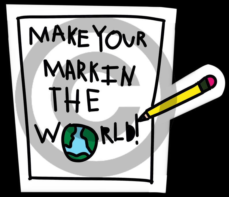 May include: A white rectangular sticker featuring the black hand-drawn text "MAKE YOUR MARK IN THE WORLD!" with a small illustration of the Earth replacing the letter O and a yellow pencil with a pink eraser pointing toward the exclamation mark.