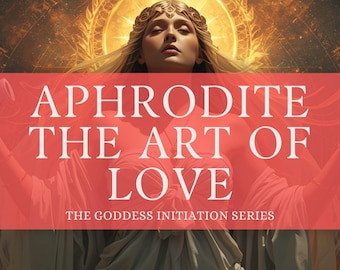 AFRODITA — El Arte del Amor Encarnado / Un Ritual de 7 Etapas de Belleza, Magnetismo y Autoconfianza Femenina / Sanación Femenina y Arte Sagrado