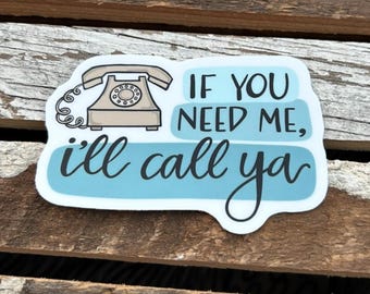 If You Need Me, I'll Call Ya Vinyl Sticker | 3 inch