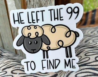 He Left the 99 to Find Me Vinyl Sticker (3")