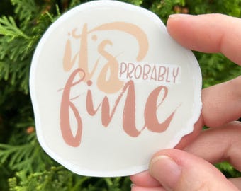 It's Probably Fine Vinyl Sticker (3")