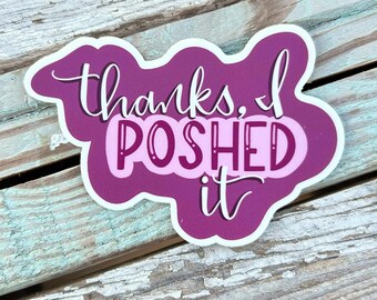 Thanks, I Poshed It Vinyl Sticker (3")