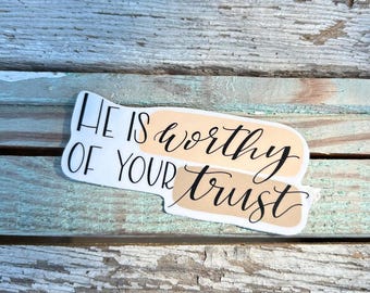 He is Worthy of Your Trust Vinyl Sticker (3")