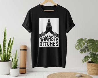 Maglietta Namaste Bitches, maglietta divertente per meditazione yoga, maglietta con umorismo spirituale, maglietta con grafica sarcastica Namaste, regalo per il fitness zen