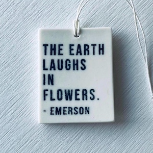 emerson quote • ceramic wall tag • daily reminder • inspirational • the earth laughs in flowers