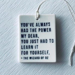 quote tovenaar van oz • keramische wandhanger • dagelijkse herinnering • inspirerend • je hebt altijd de kracht gehad, lieverd, je moest het gewoon leren
