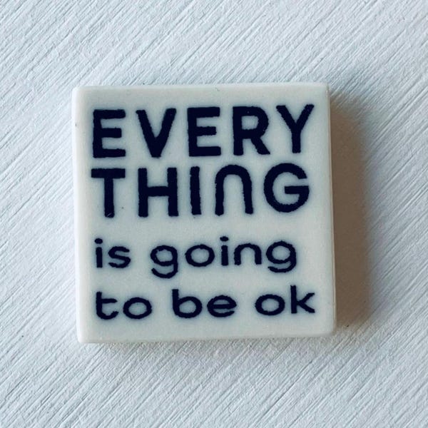 ceramic magnet • daily reminder • inspirational quote • everything is going to be ok