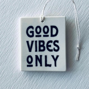 ceramic wall tag • good vibes only • daily reminder