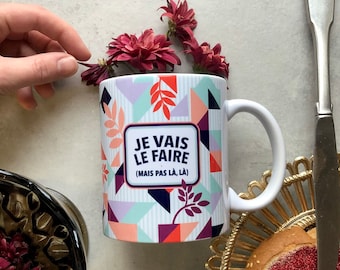 Tasse - Je vais le faire, mais pas là là