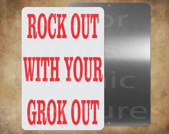 Rock out with your Grok Out  8 x 12" metal sign
