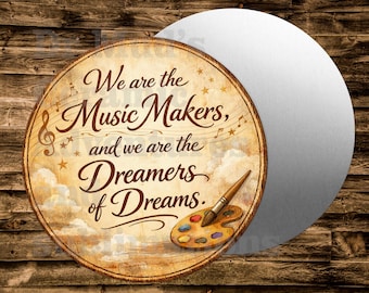 We are the music makers dreamers of dreams  Round Metal sign For  Wreaths, miniatures, doll houses, model railroads  Crafts, etc.