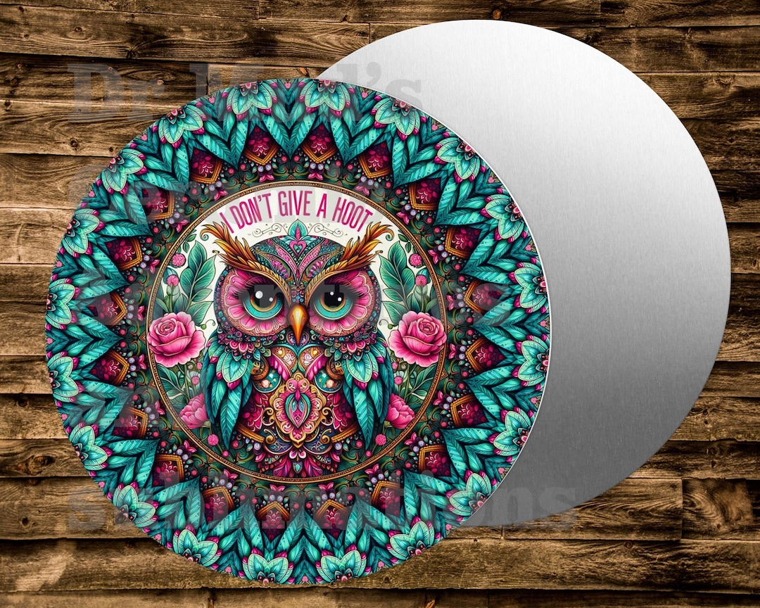 I Dont Give a Hoot OWL Round Metal Sign for Many Uses Including Wreaths ...