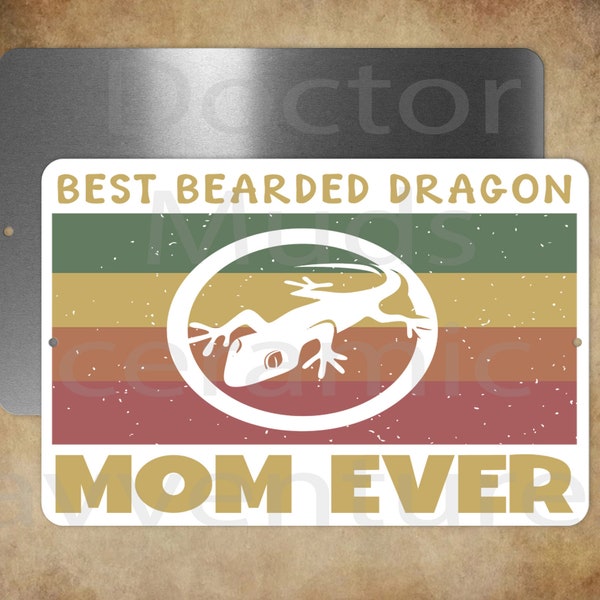 the Best Bearded Dragon Mom Ever   metal sign  8x12"