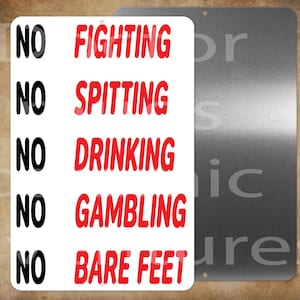 NO Fighting, Spitting, Drinking, Gambling, Bare Feet    8" x 12" metal sign  Made in USA