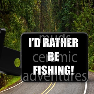 I&#39;D RATHER BE FISHING new Trailer Hitch Cover Plug