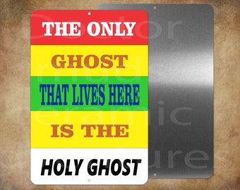 The Only Ghost That Lives Here Is The HOLY GHOST  8 x 12" metal sign USA Made Anti Halloween