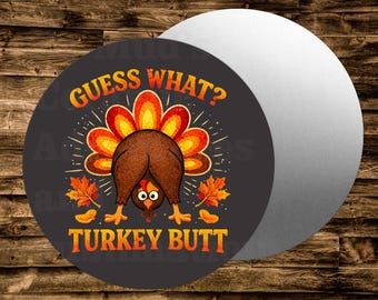 Guess What Turkey Butt Thanksgiving Round Metal sign For many uses including   Wreaths, miniatures, doll houses, model railroads  Crafts,