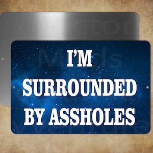 I&#39;m Surrounded By A**holes   8&quot; x 12&quot;  metal sign made in USA