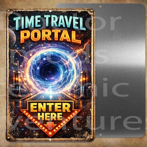May include: A rectangular metal sign with the words "TIME TRAVEL PORTAL" in blue and orange. The sign features a vibrant illustration of a swirling portal with the words "ENTER HERE" in a red arrow. The sign has a distressed, vintage look.