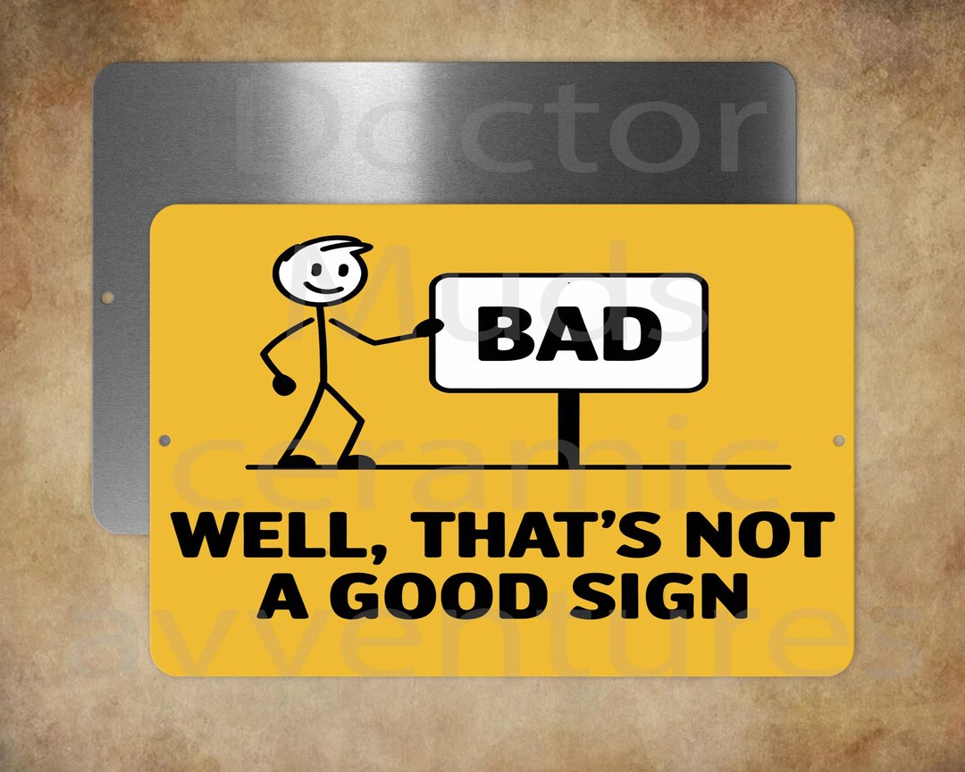 BAD. Well, That's Not a Good Sign - Sarcastic 8