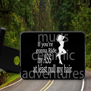 If You're gonna Ride my A** at least pull my hair Trailer hitch plug