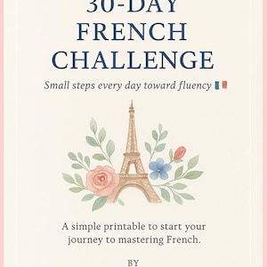 Puede incluir: Un imprimible con borde rosa presenta el texto "30-DAY FRENCH CHALLENGE" en azul marino. Incluye una ilustración de la Torre Eiffel con flores y hojas. También se incluye el texto "Small steps every day toward fluency".