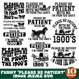 May include: A collection of ten black and white designs featuring the phrase "Please be patient with me, I'm from the 1900's." Each design includes a horse-drawn carriage or wagon. The text is in various fonts.